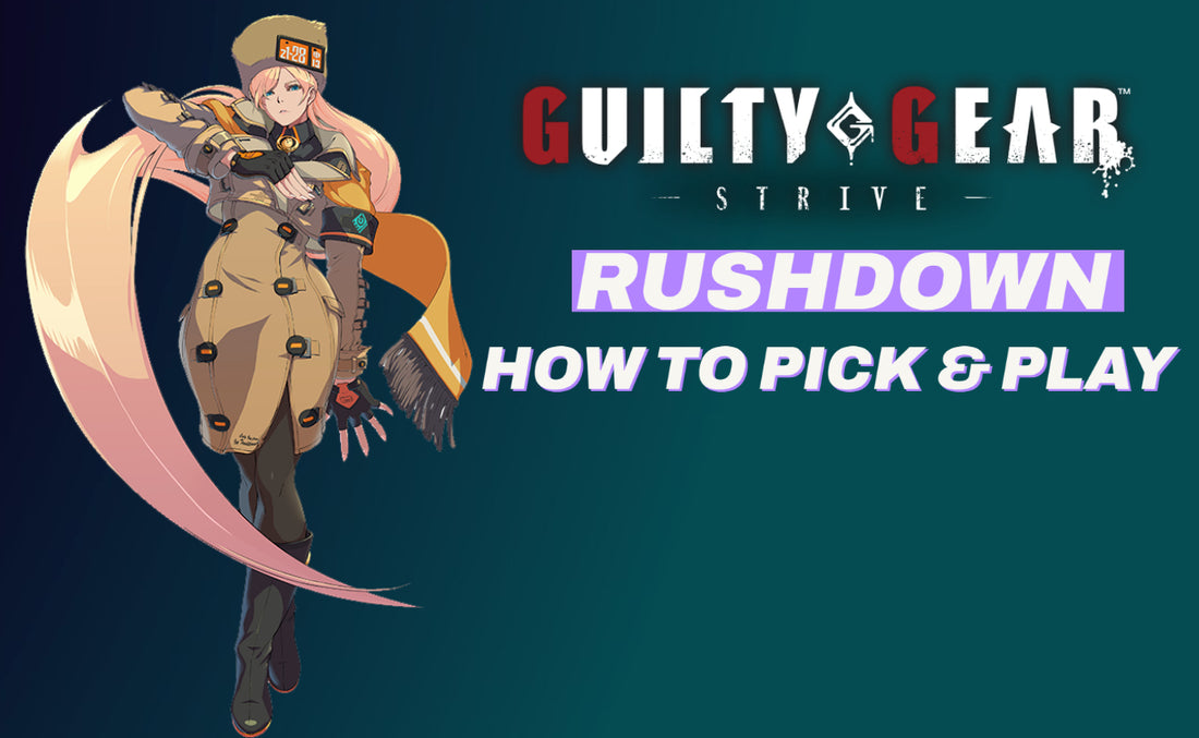 How To Choose And Play A "Rushdown" Fighter In Guilty Gear Strive